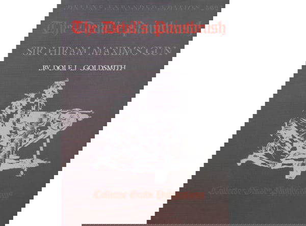 The Devils Paintbrush: Sir Hiram Maxim’s Gun, 3rd Edition.