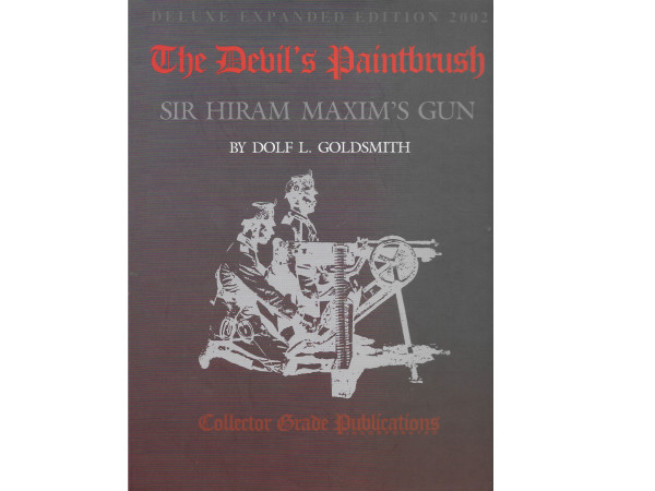 The Devils Paintbrush: Sir Hiram Maxim’s Gun, 3rd Edition.